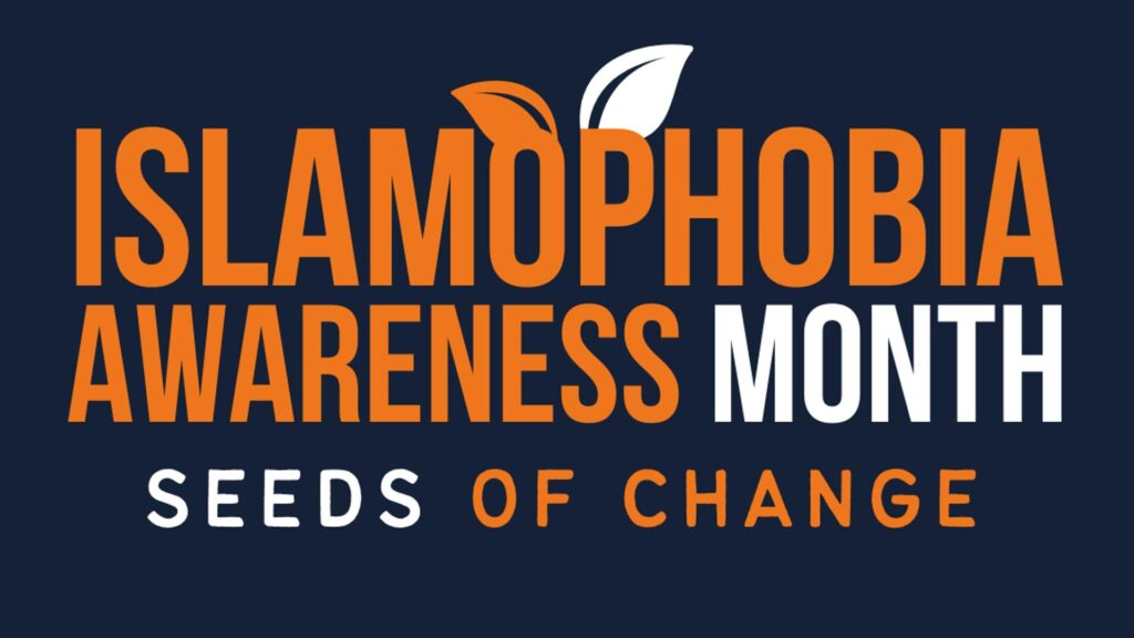 Navy blue background with orange and white text that says 'Islamophobia Awareness Month Seeds of Change'