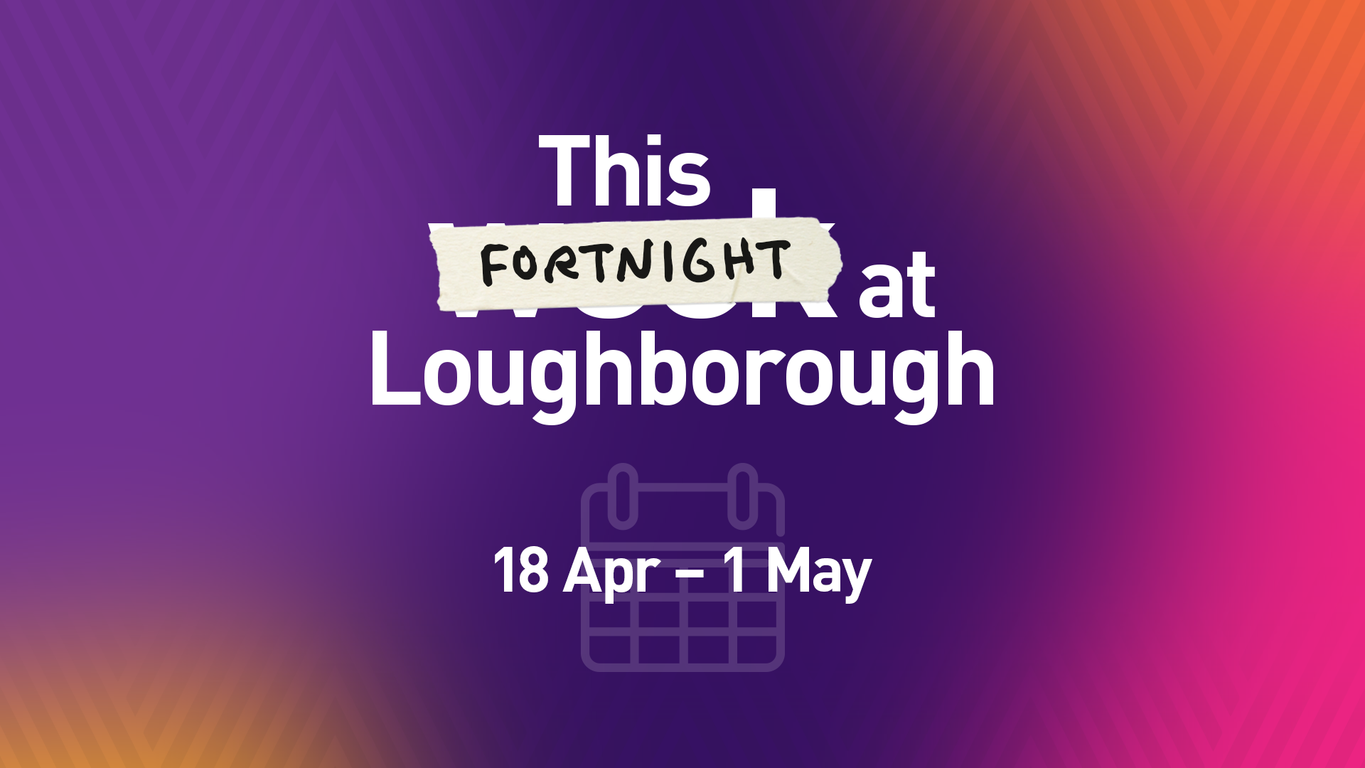 This Fortnight at Loughborough | 18 April
