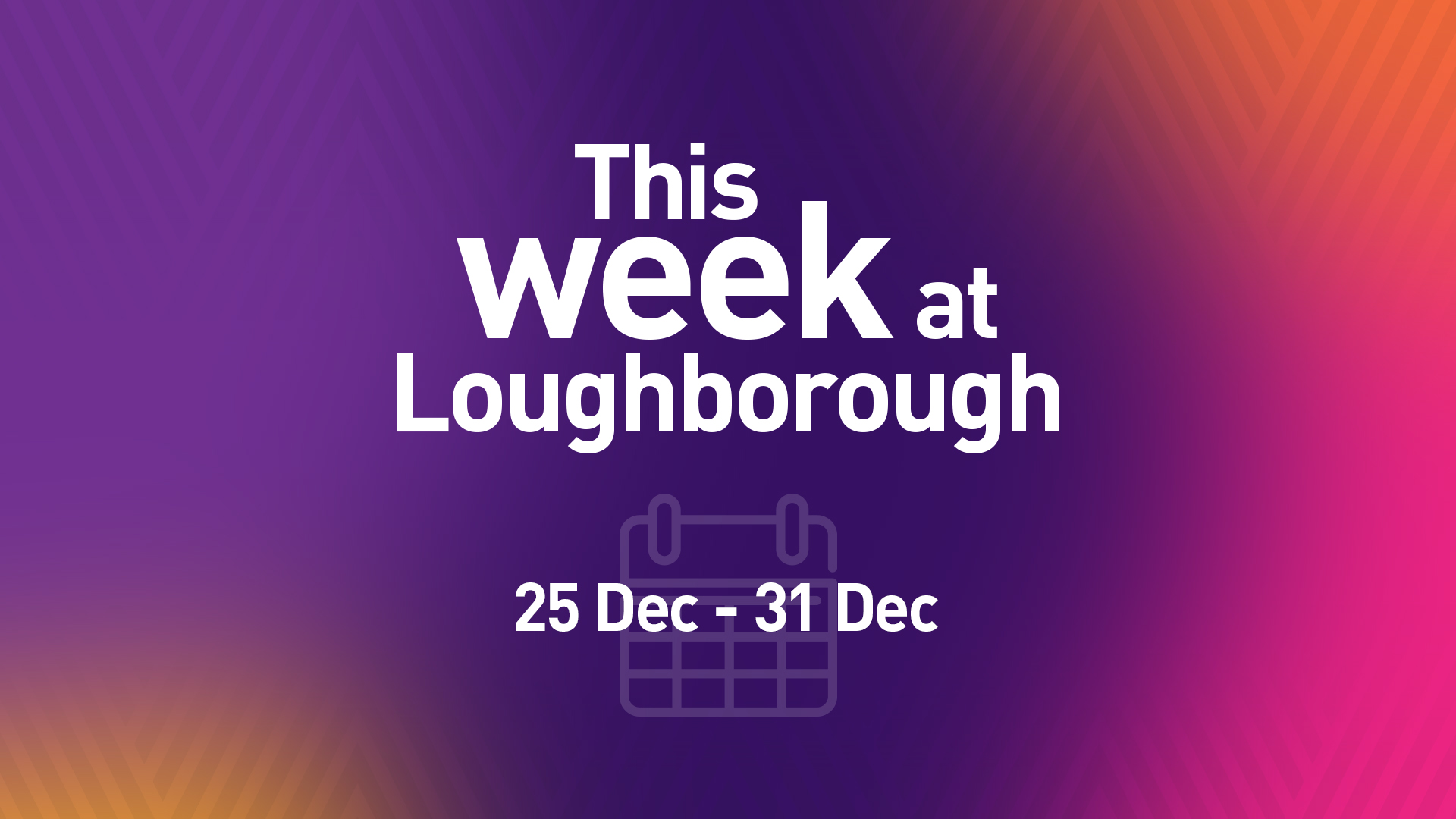 This Week at Loughborough | 25 December