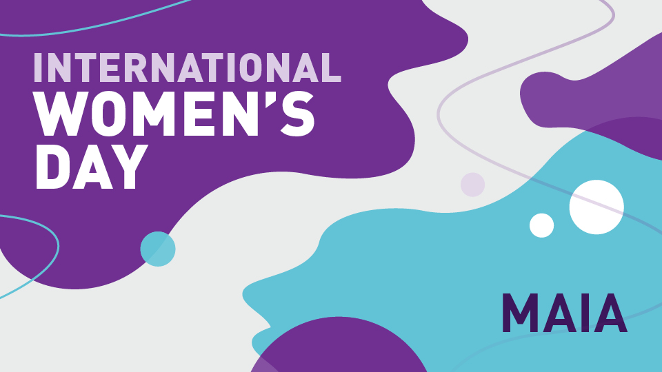 Grey background with purple and blue blobs. Text reads 'International Women's Day' and 'MAIA'.